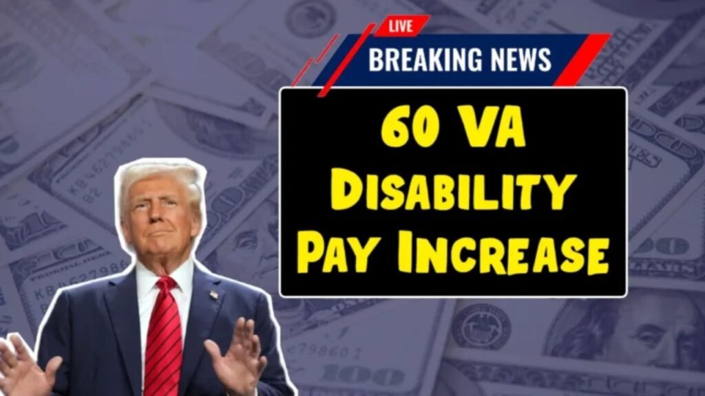 60 VA Disability Pay Increase – Check Amount, Eligibility & Payout Dates